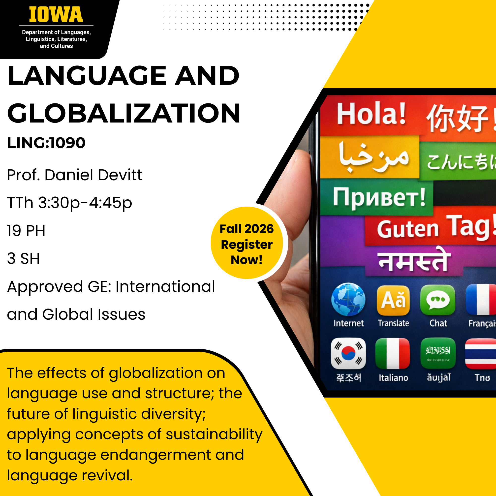 The effects of globalization on language use and structure; the future of linguistic diversity; applying concepts of sustainability to language endangerment and language revival.