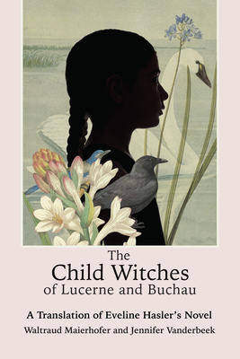 Cover of The Child Witches of Lucerne and Buchau: A Translation of Eveline Hasler's Novel